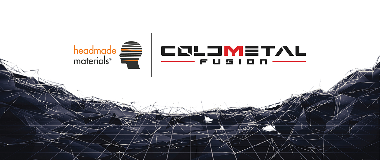 Headmade Materials and Cold Metal Fusion